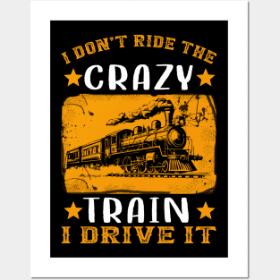 I Don't Ride The Crazy Train I Drive It Posters and Art